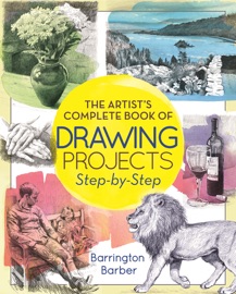 The Artist's Complete Book of Drawing Projects Step-by-Step - Barrington Barber