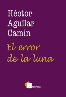 El error de la luna by Héctor Aguilar Camín