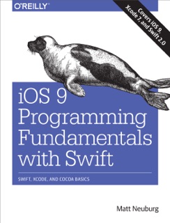 iOS 9 Programming Fundamentals with Swift by Matt Neuburg