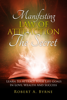 The Secret: Manifesting the Law of Attraction – Learn to Attract Your Life Goals in Love, Wealth and Success - Robert A Byrne