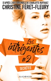 Les Intrigantes - Tome 2 - Secrètes - Christine Féret-Fleury