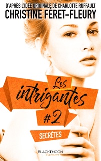 Les Intrigantes - Tome 2 - Secrètes by Christine Féret-Fleury