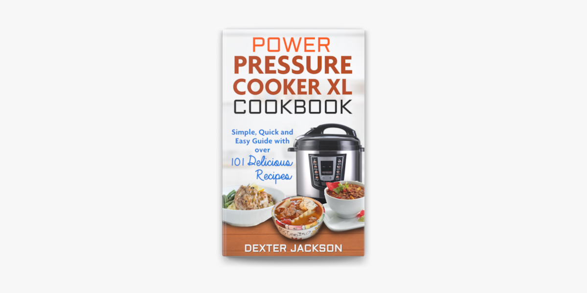 Power Pressure Cooker XL Cookbook: Simple, Quick and Easy Guide