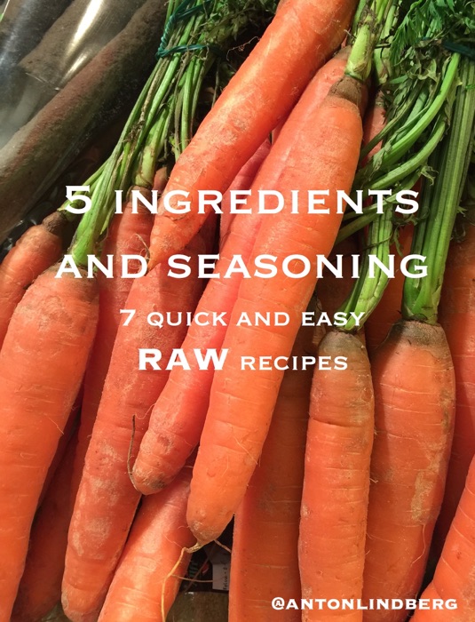Raw - 7 quick and easy recipes