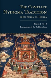 The Complete Nyingma Tradition from Sutra to Tantra, Books 1 to 10 - Choying Tobden Dorje & Lama Tharchin