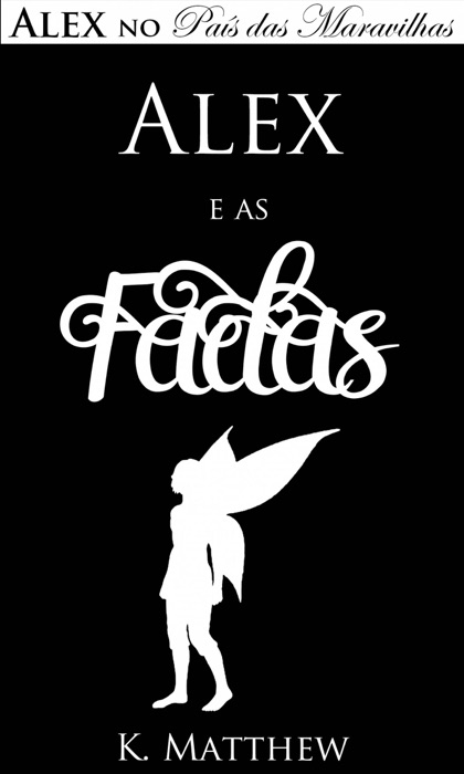 Alex e as Fadas - Alex no País das Maravilhas - Livro 3