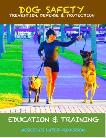 Dog Safety, Prevention, Defense & Protection - Mercedes Lopez-Roberson