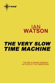 The Very Slow Time Machine - Ian Watson