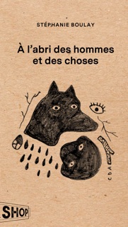 À l'abri des hommes et des choses by Stéphanie Boulay