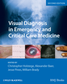 Visual Diagnosis in Emergency and Critical Care Medicine - Christopher P. Holstege, Alexander B. Baer, Jesse M. Pines & William Brady