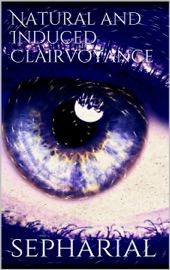 Natural and Induced Clairvoyance - Sepharial