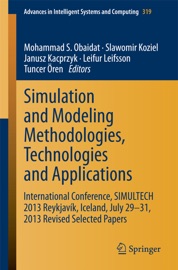 Simulation and Modeling Methodologies, Technologies and Applications - Mohammad S. Obaidat, Slawomir Koziel, Janusz Kacprzyk, Leifur Leifsson & Tuncer Ören