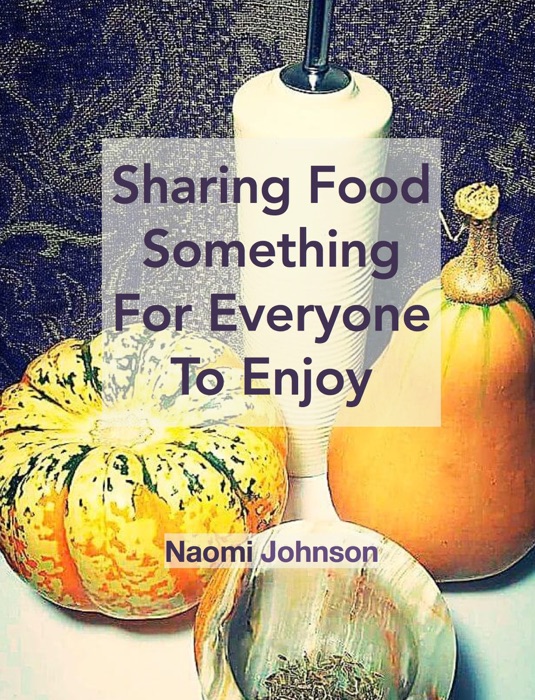 Sharing Food Something For Everyone to enjoy