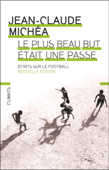 Le plus beau but était une passe - Jean-Claude Michéa