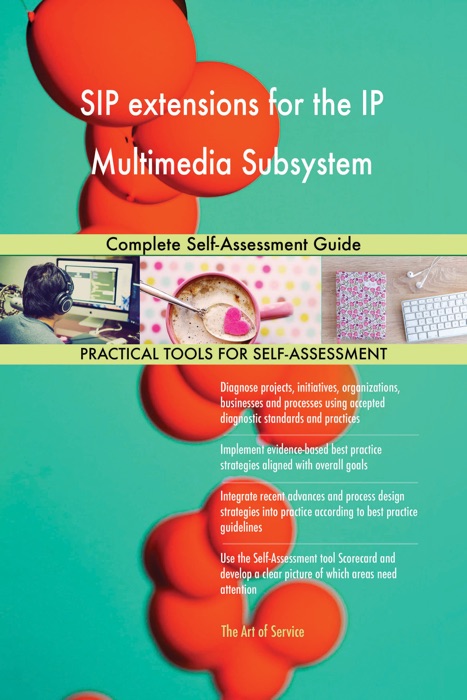 SIP extensions for the IP Multimedia Subsystem Complete Self-Assessment Guide