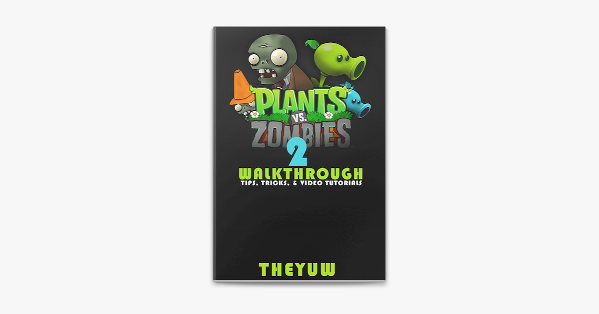 A Walkthrough and Player's Guide for Plants vs. Zombies
