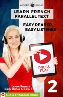 Learn French - Parallel Text : Easy Reader  Easy Listener : Audio enhanced eBook No. 2 by Polyglot Planet