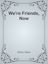 We're Friends, Now - Henry Hasse