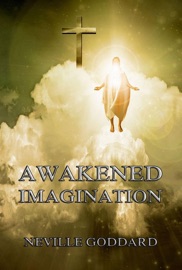 Awakened Imagination - Neville Goddard