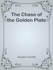 The Chase of the Golden Plate - Jacques Futrelle