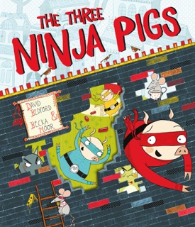 The Three Ninja Pigs by David Bedford & Becka Moor