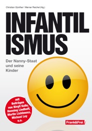 Infantilismus - Birgit Kelle, René Zeyer, Eva Maria Michels, Beatrix Pirchner, Henning Lindhoff, Martin Lichtmesz, Michael Ley, Andreas Tögel, Werner Reichel & Christian Günther