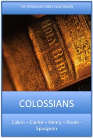 Colossians - Charles H. Spurgeon, Matthew Henry, Adam Clarke & Matthew Poole