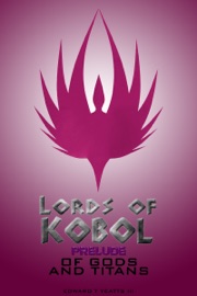 Lords of Kobol - Prelude: Of Gods and Titans - Edward T. Yeatts III
