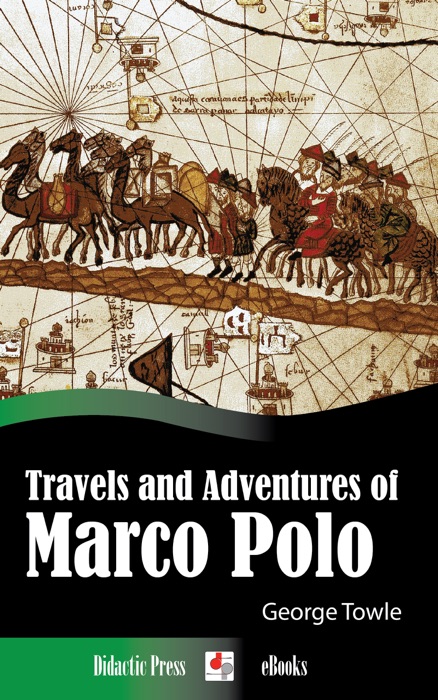 Travels and Adventures of Marco Polo (Illustrated)