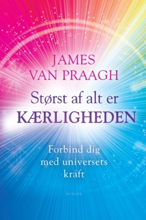 Størst af alt er kærligheden by James Van Praagh