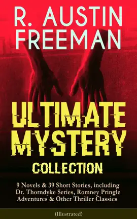 Read: R. AUSTIN FREEMAN - Ultimate Mystery Collection: 9 Novels & 39 Short Stories, including Dr. Thorndyke Series, Romney Pringle Book Adventures & Other Thriller Classics (Illustrated)