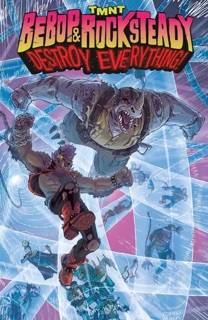 Teenage Mutant Ninja Turtles: Bebop & Rocksteady Destroy Everything by Ben Bates