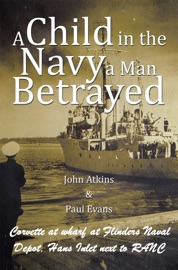 A Child in the Navy a Man Betrayed - John Atkins & Paul Evans