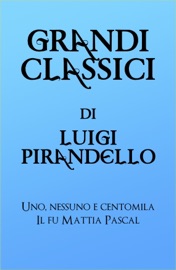 Grandi Classici di Luigi Pirandello - grandi Classici & Luigi Pirandello