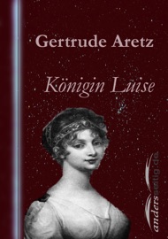 Königin Luise - Gertrude Aretz