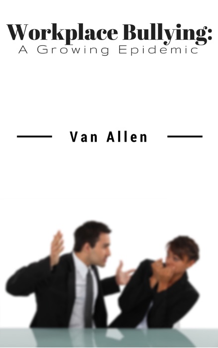 Workplace Bullying: A Growing Epidemic