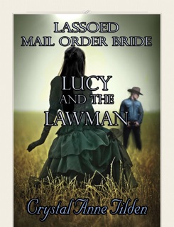 Lassoed Mail Order Bride: Lucy and the Lawman by Crystal Anne Tilden