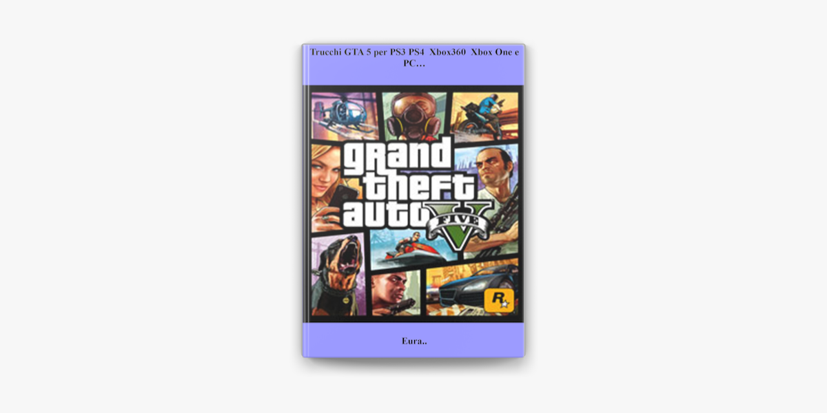 Trucchi GTA 5 per PS3 PS4 Xbox360 Xbox One e PC… by Eura (ebook) - Apple  Books
