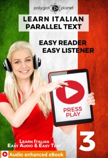 Learn Italian - Parallel Text : Easy Reader  Easy Listener : Audio enhanced eBook No. 3 by Polyglot Planet