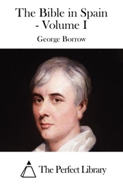 The Bible in Spain - Volume I - George Borrow
