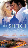 The Sheikh Who Loved Her - Susan Stephens, Kate Hardy & Liz Fielding