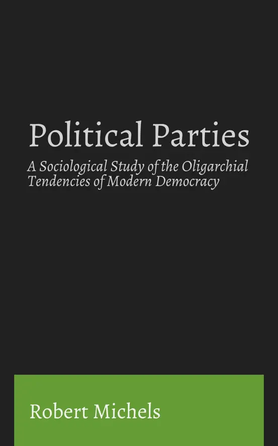 Political Parties: A Sociological Study of the Oligarchial Tendencies of Modern Democracy