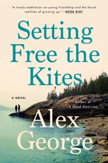 Setting Free the Kites by Alex George