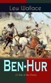 Ben-Hur (A Tale of the Christ) - Lew Wallace