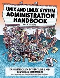 UNIX and Linux System Administration Handbook, 5/e - Evi Nemeth, Garth Snyder, Trent R. Hein, Ben Whaley & Dan Mackin
