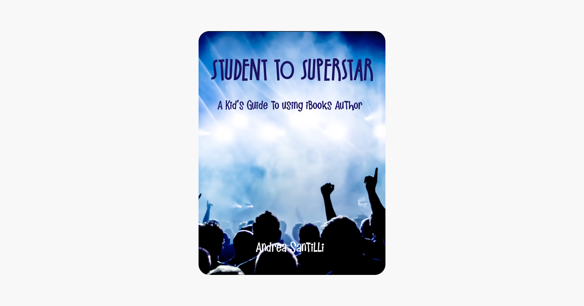 ‎Student to Superstar A Kid's Guide to Using iBooks Author on Apple Books