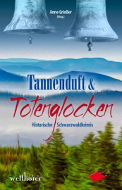 Tannenduft und Totenglocken: Historische Schwarzwaldkrimis - Anne Grießer