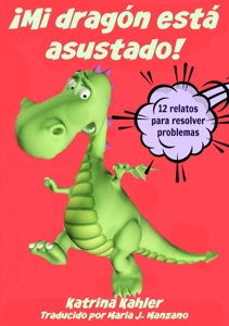 ¡Mi dragón está asustado! - 12 relatos para resolver problemas Problemas y miedos de los niños Book Cover