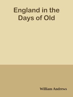 England in the Days of Old by William Andrews