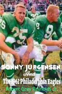 Sonny Jurgensen And The 1962 Philadelphia Eagles - Robert Grey Reynolds Jr. Cover Art